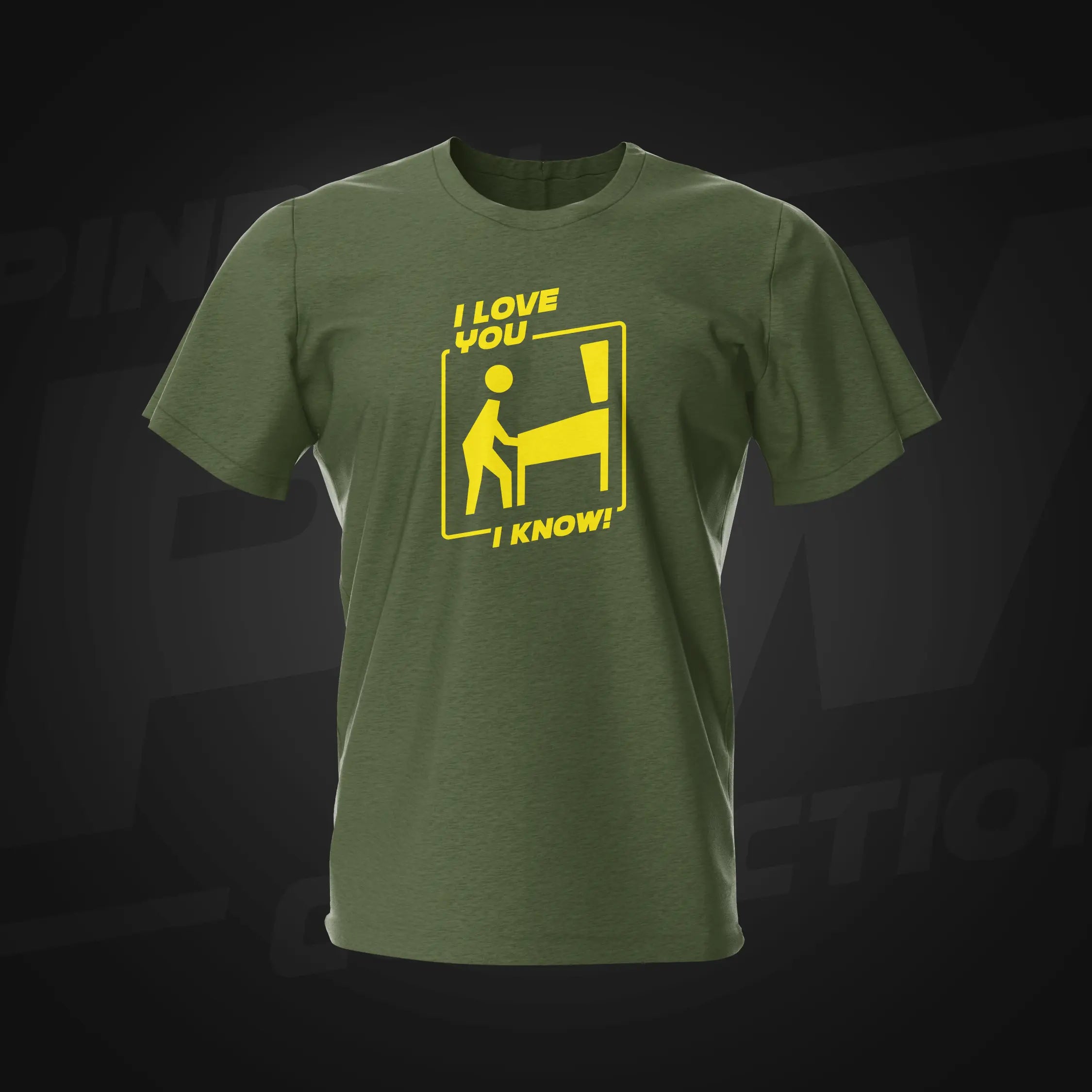 I love you I Know Military Green Pinball T-Shirt | Pinball Invasion